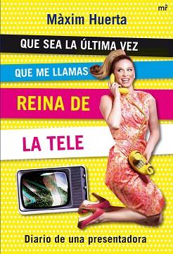 QUE SEA LA ULTIMA VEZ QUE ME LLAMAS REINA DE LA TELE | 9788427035287 | HUERTA, MAXIM | Llibreria Aqualata | Comprar llibres en català i castellà online | Comprar llibres Igualada