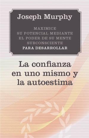 CONFIANZA EN UNO MISMO Y LA AUTOESTIMA, LA | 9788497778381 | MURPHY, JOSEPH | Llibreria Aqualata | Comprar llibres en català i castellà online | Comprar llibres Igualada