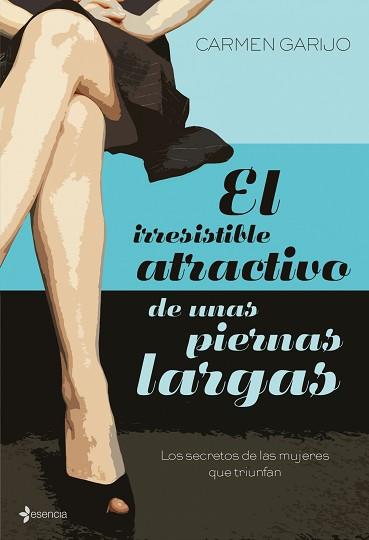 IRRESISTIBLE ATRACTIVO DE LAS PIERNAS LARGAS, EL (ESENCIA) | 9788408083580 | GARIJO, CARMEN | Llibreria Aqualata | Comprar llibres en català i castellà online | Comprar llibres Igualada