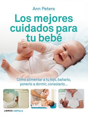 MEJORES CUIDADOS PARA TU BEBE, LOS (LA CUPULA) | 9788448069506 | ANN PETERS | Llibreria Aqualata | Comprar libros en catalán y castellano online | Comprar libros Igualada