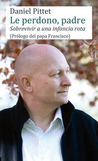 LE PERDONO, PADRE. SOBREVIVIR A UNA INFANCIA ROTA | 9788427140509 | PITTET, DANIEL | Llibreria Aqualata | Comprar llibres en català i castellà online | Comprar llibres Igualada