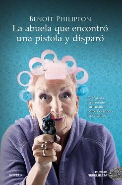 ABUELA QUE ENCONTRÓ UNA PISTOLA Y DISPARÓ, LA | 9788419521996 | PHILIPPON, BENOÎT | Llibreria Aqualata | Comprar llibres en català i castellà online | Comprar llibres Igualada