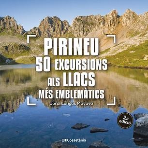 PIRINEU: 50 EXCURSIONS ALS LLACS MÉS EMBLEMÀTICS | 9788413563640 | LONGÁS MAYAYO, JORDI | Llibreria Aqualata | Comprar libros en catalán y castellano online | Comprar libros Igualada