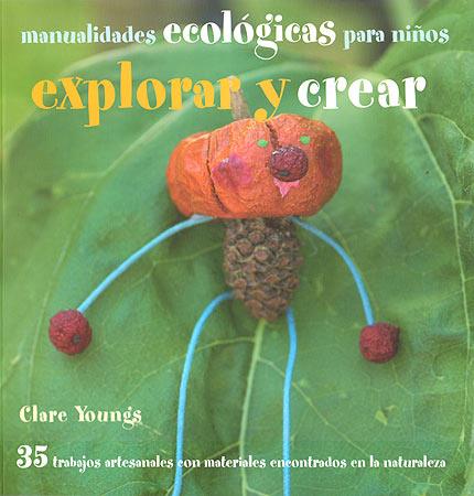 EXPLORAR Y CREAR. MANUALIDADES ECOLÓGICAS PARA NIÑOS | 9788426138873 | YOUNGS, CLARE | Llibreria Aqualata | Comprar llibres en català i castellà online | Comprar llibres Igualada