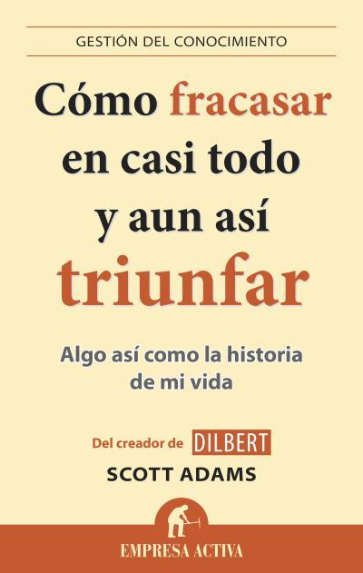 CÓMO FRACASAR EN CASI TODO Y AÚN ASÍ TRIUNFAR | 9788496627895 | ADAMS, SCOTT | Llibreria Aqualata | Comprar libros en catalán y castellano online | Comprar libros Igualada