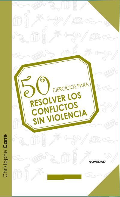 50 EJERCICIOS PARA RESOLVER LOS CONFLICTOS SIN VIOLENCIA | 9788415612438 | CHRISTOPHE, CARRÉ | Llibreria Aqualata | Comprar llibres en català i castellà online | Comprar llibres Igualada