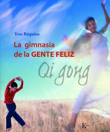 GIMNASIA DE LA GENTE FELIZ : QI GONG, LA | 9788472456143 | REQUENA, YVES | Llibreria Aqualata | Comprar llibres en català i castellà online | Comprar llibres Igualada
