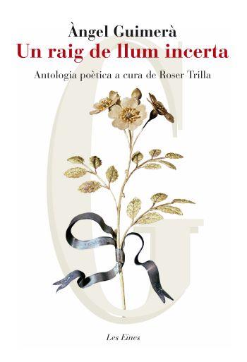 UN RAIG DE LLUM INCERTA. ANTOLOGIA POETICA (LES EINES 70) | 9788415192039 | GUIMERA, ANGEL | Llibreria Aqualata | Comprar llibres en català i castellà online | Comprar llibres Igualada