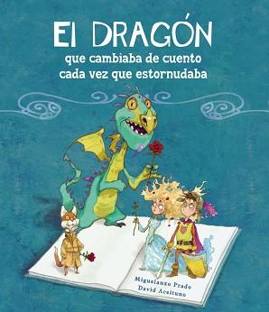 DRAGÓN QUE CAMBIABA DE CUENTO CADA VEZ QUE ESTORNUDABA, EL | 9788448834890 | PRADO, MIQUELANXO / ACEITUNO, DAVID | Llibreria Aqualata | Comprar llibres en català i castellà online | Comprar llibres Igualada