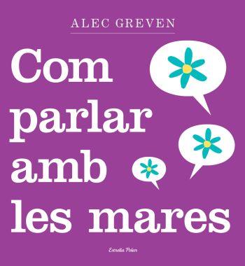 COM PARLAR AMB LES MARES | 9788499320984 | GREVEN, ALEC | Llibreria Aqualata | Comprar libros en catalán y castellano online | Comprar libros Igualada