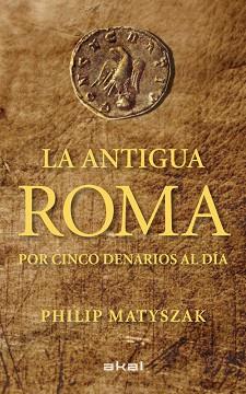 ANTIGUA ROMA POR CINCO DENARIOS AL DÍA, LA | 9788446035503 | MATISZAK, PHILIP | Llibreria Aqualata | Comprar libros en catalán y castellano online | Comprar libros Igualada