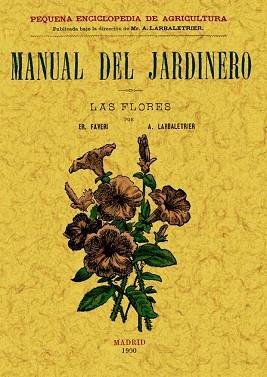 MANUAL DEL JARDINERO. LAS FLORES | 9788497614047 | ER. FAVERI Y A. LARBALATERIER | Llibreria Aqualata | Comprar libros en catalán y castellano online | Comprar libros Igualada