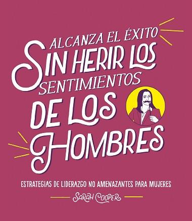 ALCANZA EL ÉXITO SIN HERIR LOS SENTIMIENTOS DE LOS HOMBRES | 9788499988382 | COOPER, SARAH | Llibreria Aqualata | Comprar llibres en català i castellà online | Comprar llibres Igualada