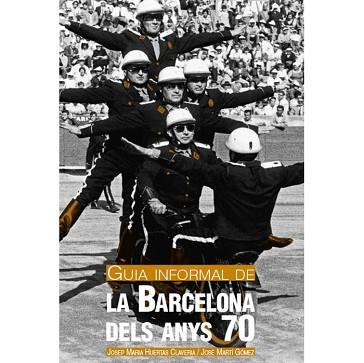 GUIA INFORMAL DE LA BARCELONA DELS ANYS 70 | 9788498504095 | HUERTAS, JOSEP M. (1939- ) | Llibreria Aqualata | Comprar llibres en català i castellà online | Comprar llibres Igualada