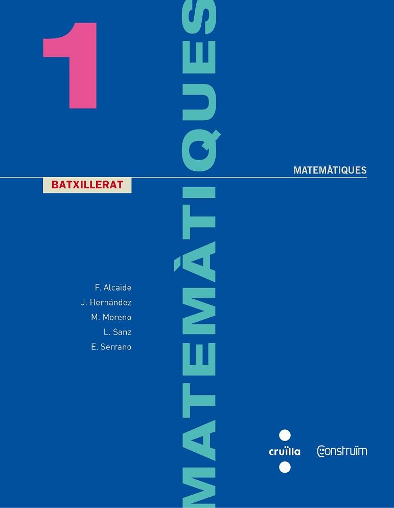 MATEMATIQUES 1 BATX | 9788466142472 | ALCAIDE GUINDO, FERNANDO/HERNÁNDEZ GÓMEZ, JOAQUÍN/MORENO WARLETA, MARÍA/SERRANO MARUGÁN, ESTEBAN/SAN | Llibreria Aqualata | Comprar llibres en català i castellà online | Comprar llibres Igualada