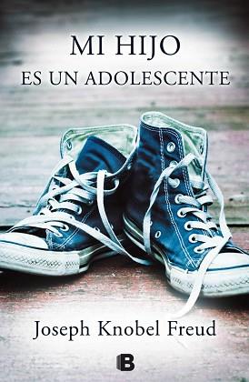 MI HIJO ES UN ADOLESCENTE. ADIÓS A LA INFANCIA | 9788466656429 | KNOBEL FREUD, JOSEPH | Llibreria Aqualata | Comprar llibres en català i castellà online | Comprar llibres Igualada