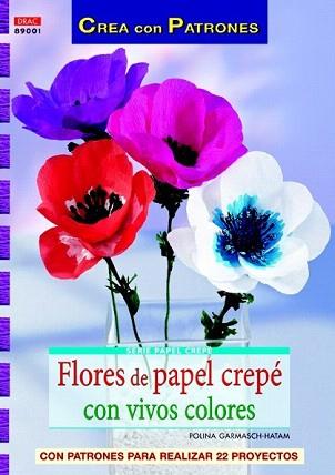 FLORES DE PAPEL CREPÉ CON VIVOS COLORES | 9788498743111 | GARMASCH-HATAM, POLINA | Llibreria Aqualata | Comprar llibres en català i castellà online | Comprar llibres Igualada