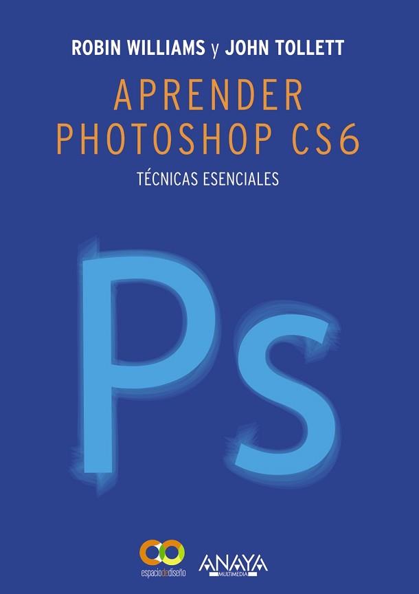 APRENDER PHOTOSHOP CS6. TÉCNICAS ESENCIALES | 9788441533165 | TOLLETT, JOHN/WILLIAMS, ROBIN | Llibreria Aqualata | Comprar libros en catalán y castellano online | Comprar libros Igualada