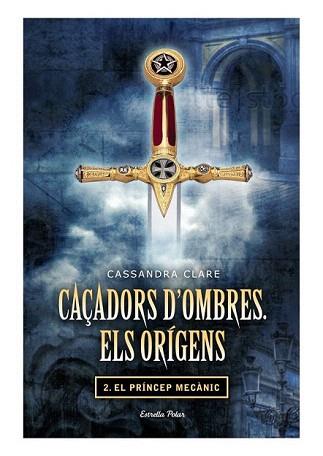 CAÇADORS D'OMBRES 2. ELS ORÍGENS. EL PRÍNCEP MECÀNIC | 9788499325866 | CLARE, CASSANDRA | Llibreria Aqualata | Comprar llibres en català i castellà online | Comprar llibres Igualada