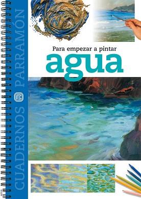 AGUA, PARA EMPEZAR A PINTAR (CUADERNOS PARRAMÓN) | 9788434223943 | EQUIPO PARRAMON | Llibreria Aqualata | Comprar llibres en català i castellà online | Comprar llibres Igualada