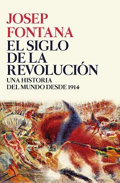 SIGLO DE LA REVOLUCIÓN, EL. UNA HISTORIA DEL MUNDO DESDE 1914 | 9788416771509 | FONTANA, JOSEP | Llibreria Aqualata | Comprar llibres en català i castellà online | Comprar llibres Igualada