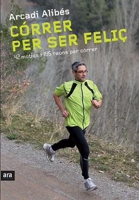 CORRER PER SER FELIÇ | 9788492907540 | ALIBES, ARCADI | Llibreria Aqualata | Comprar llibres en català i castellà online | Comprar llibres Igualada