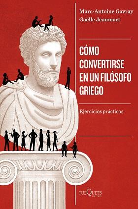 CÓMO CONVERTIRSE EN UN FILÓSOFO GRIEGO | 9788411075077 | GAVRAY, MARC-ANTOINE/JEANMART, GAËLLE | Llibreria Aqualata | Comprar llibres en català i castellà online | Comprar llibres Igualada