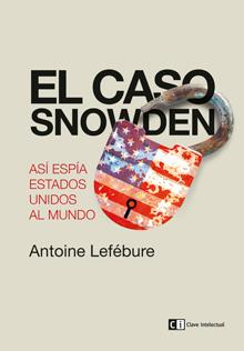 CASO SNOWDEN, EL. ASÍ ESPÍA ESTADOS UNIDOS AL MUNDO | 9788494207334 | LEFÉBURE, ANTOINE  | Llibreria Aqualata | Comprar llibres en català i castellà online | Comprar llibres Igualada