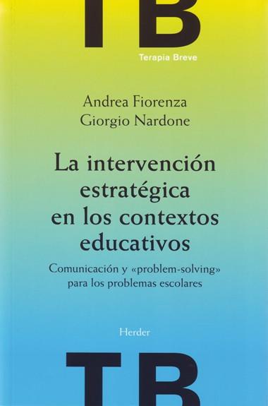 INTERVENCION ESTRATEGICA EN LOS CONTEXTOS EDUCATIVOS | 9788425423772 | FIORENZA, ANDREA / NARDONE, GIORGIO | Llibreria Aqualata | Comprar llibres en català i castellà online | Comprar llibres Igualada