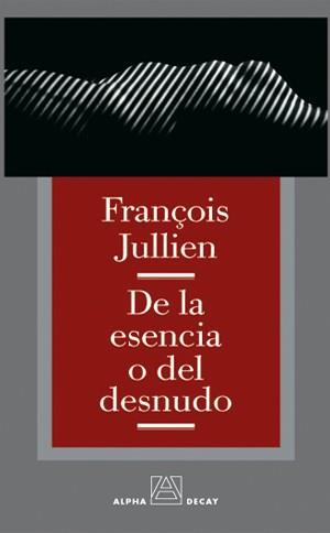 DE LA ESENCIA O DEL DESNUDO (ALPHA,BET & GIMMEL 3) | 9788493333249 | JULLIEN, FRANÇOIS | Llibreria Aqualata | Comprar llibres en català i castellà online | Comprar llibres Igualada