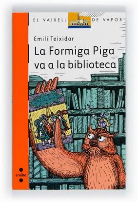 FORMIGA PIGA VA A LA BIBLIO, LA | 9788466130127 | TEIXIDOR I VILADECÀS, EMILI | Llibreria Aqualata | Comprar llibres en català i castellà online | Comprar llibres Igualada