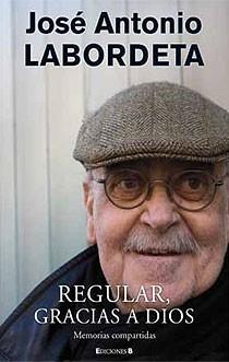 REGULAR, GRACIAS A DIOS. MEMORIAS COMPARTIDAS | 9788466644129 | LABORDETA, JOSE ANTONIO | Llibreria Aqualata | Comprar libros en catalán y castellano online | Comprar libros Igualada