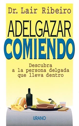 ADELGAZAR COMIENDO.DESCUBRA A LA PERSONA DELGADA | 9788479531171 | RIBEIRO, LAIR | Llibreria Aqualata | Comprar llibres en català i castellà online | Comprar llibres Igualada