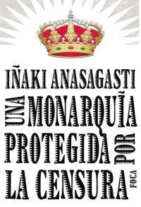 UNA MONARQUIA PROTEGIDA POR LA CENSURA | 9788496797215 | ANASAGASTI, IÑAKI | Llibreria Aqualata | Comprar libros en catalán y castellano online | Comprar libros Igualada