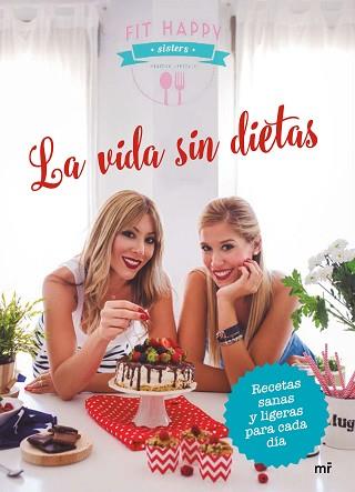 VIDA SIN DIETAS, LA. RECETAS SANAS Y LIGERAS PARA CADA DÍA | 9788427043282 | FIT HAPPY SISTERS | Llibreria Aqualata | Comprar llibres en català i castellà online | Comprar llibres Igualada