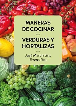 MANERAS DE COCINAR VERDURAS Y HORTALIZAS | 9788416895458 | GRIS, JOSÉ MARTÍN / ROS, EMMA | Llibreria Aqualata | Comprar llibres en català i castellà online | Comprar llibres Igualada