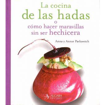 COCINA DE LAS HADAS, LA: O COMO HACER MARAVILLAS SIN SER HEC | 9788496107649 | PAVLOWITCH, ANNA | Llibreria Aqualata | Comprar llibres en català i castellà online | Comprar llibres Igualada