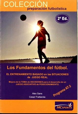 FUNDAMENTOS DEL FÚTBOL. LOS. EL ENTRENAMIENTO BASADO EN LAS SITUACIONES DE JUEGO | 9788493724603 | SANS, ALEX / FRATTAROLA, CESAR | Llibreria Aqualata | Comprar libros en catalán y castellano online | Comprar libros Igualada