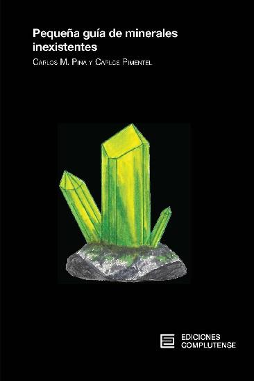 PEQUEÑA GUÍA DE MINERALES INEXISTENTES | 9788466936163 | PINA MARTÍNEZ, CARLOS MANUEL / PIMENTEL GUERRA, CARLOS | Llibreria Aqualata | Comprar llibres en català i castellà online | Comprar llibres Igualada