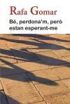 BÉ, PERDONA'M, PERÒ ESTAN ESPERANT-ME | 9788475029467 | GOMAR, RAFA | Llibreria Aqualata | Comprar llibres en català i castellà online | Comprar llibres Igualada