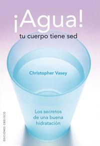 AGUA. TU CUERPO TIENE SED | 9788497774338 | VASEY, CRISTOPHER | Llibreria Aqualata | Comprar libros en catalán y castellano online | Comprar libros Igualada