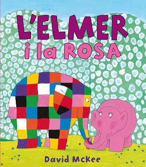 ELMER I LA ROSA, L' | 9788448834951 | MCKEE, DAVID | Llibreria Aqualata | Comprar libros en catalán y castellano online | Comprar libros Igualada