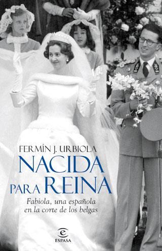 NACIDA PARA REINA. FABIOLA, UNA ESPAÑOLA EN LA CORTE BELGA | 9788467034486 | J. URBIOLA, FERMIN | Llibreria Aqualata | Comprar libros en catalán y castellano online | Comprar libros Igualada