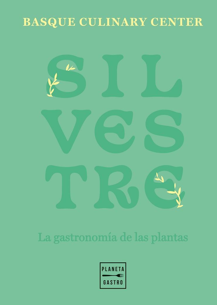 SILVESTRE. LA GASTRONOMÍA DE LAS PLANTAS | 9788408257790 | BASQUE CULINARY CENTER | Llibreria Aqualata | Comprar llibres en català i castellà online | Comprar llibres Igualada