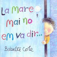 MARE MAI NO EM VA DIR..., LA | 9788484881186 | COLE, BABETTE | Llibreria Aqualata | Comprar llibres en català i castellà online | Comprar llibres Igualada