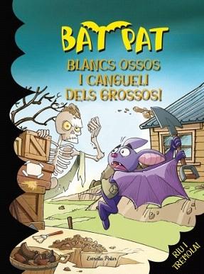 BAT PAT 18. BLANCS OSSOS I CANGUELI DELS GROSSOS! | 9788499325064 | ROBERTO PAVANELLO/BAT PAT | Llibreria Aqualata | Comprar llibres en català i castellà online | Comprar llibres Igualada