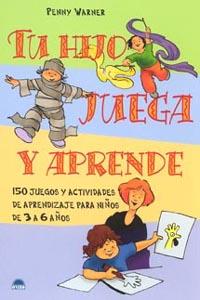 TU HIJO JUEGA Y APRENDRE. 150 JUEGOS Y ACTIVIDADES DE APREND | 9788497541244 | WARNER, PENNY | Llibreria Aqualata | Comprar llibres en català i castellà online | Comprar llibres Igualada