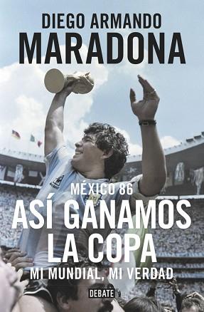 MÉXICO 86. ASÍ GANAMOS LA COPA | 9788499926278 | MARADONA, DIEGO ARMANDO | Llibreria Aqualata | Comprar llibres en català i castellà online | Comprar llibres Igualada