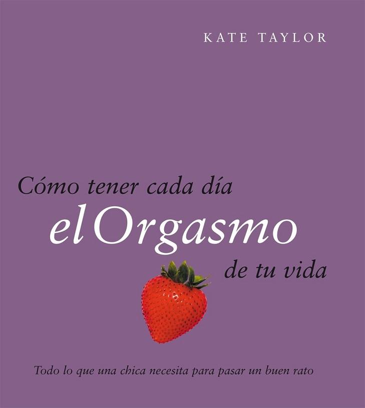 COMO TENER CADA DIA EL ORGASMO DE TU VIDA | 9788408079521 | TAYLOR, KATE | Llibreria Aqualata | Comprar libros en catalán y castellano online | Comprar libros Igualada