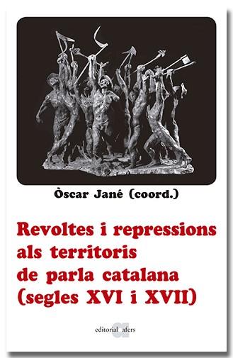 REVOLTES I REPRESSIONS ALS TERRITORIS DE PARLA CATALANA (SEGLES XVI I XVII) | 9788418618666 | JANÉ, OSCAR (COORDINADOR) | Llibreria Aqualata | Comprar llibres en català i castellà online | Comprar llibres Igualada